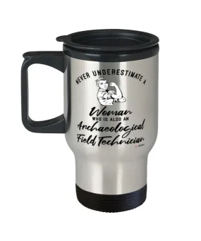 Archaeological Field Technician Travel Mug Never Underestimate A Woman Who Is Also An Archaeological Field Tech 14oz Stainless Steel