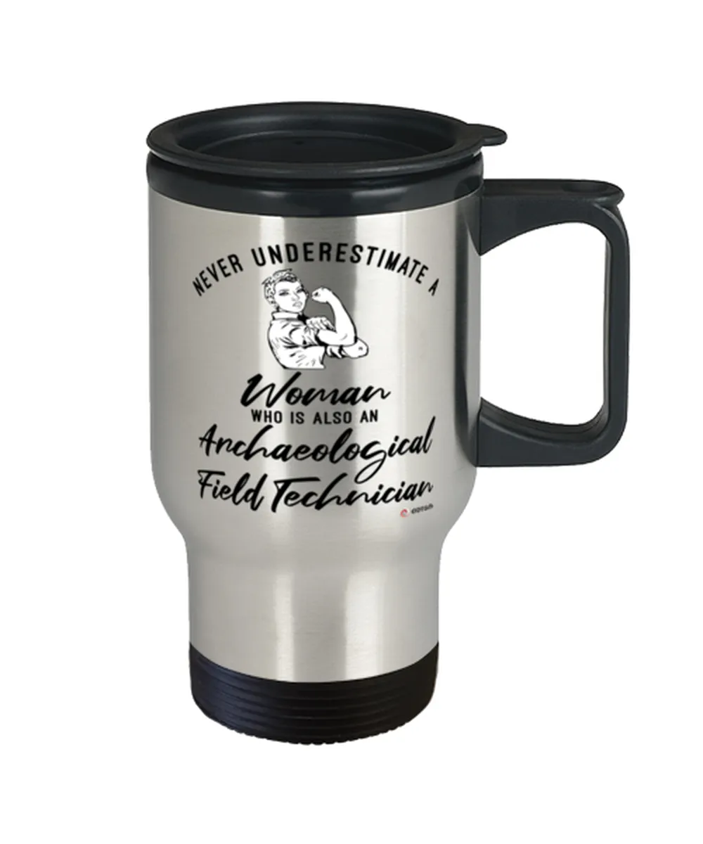 Archaeological Field Technician Travel Mug Never Underestimate A Woman Who Is Also An Archaeological Field Tech 14oz Stainless Steel